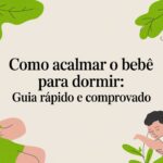 Como acalmar o bebê para dormir: guia rápido e comprovado