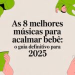 As 8 melhores músicas para acalmar bebê: o guia definitivo para 2025