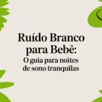 Ruído branco para bebê: o guia para noites de sono tranquilas