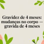 Gravidez de 4 meses: mudanças no corpo — gravida de 4 meses