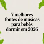 7 melhores fontes de músicas para bebês dormir em 2026