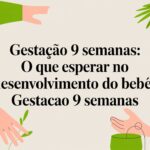 Gestação 9 Semanas: O Que Esperar no Desenvolvimento do Bebê? gestacao 9 semanas