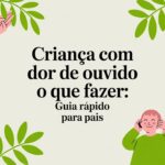 Criança com dor de ouvido o que fazer: guia rápido para pais