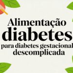 Alimentação para diabete gestacional descomplicada