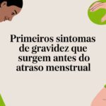 Primeiros sintomas de gravidez que surgem antes do atraso menstrual