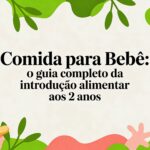Comida para bebe: o guia completo da introdução alimentar aos 2 anos