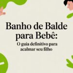 Banho de balde para bebê: o guia definitivo para acalmar seu filho