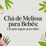 Chá de melissa para bebês: um guia seguro para mães