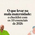 O que levar na mala maternidade: o checklist com os 10 essenciais de 2026