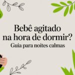 Bebê Agitado na Hora de Dormir? Guia Para Noites Calmas