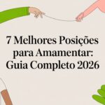 7 Melhores Posições para Amamentar: Guia Completo 2026
