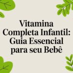 Vitamina Completa Infantil: Guia Essencial Para Seu Bebê