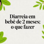 Diarreia em bebe de 2 meses: o que fazer
