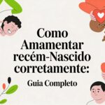 Como amamentar recém nascido corretamente: Guia Completo