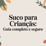 Suco para Crianças: Guia Completo e Seguro