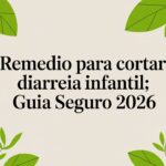 Remedio para cortar diarreia infantil: Guia seguro 2026