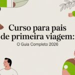 Curso para Pais de Primeira Viagem: O Guia Completo 2026