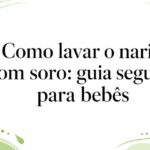 Como lavar o nariz com soro: guia seguro para bebês