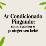 Ar Condicionado Pingando: Como Resolver e Proteger Seu Bebê