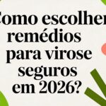 Como escolher remedios para virose seguros em 2026?