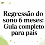 Regressão do sono 6 meses: Guia completo para pais