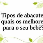 Tipos de abacate: quais os melhores para o seu bebê?
