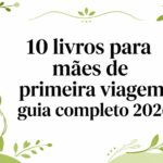 10 livros para mães de primeira viagem: guia completo 2026
