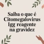Saiba o que é citomegalovirus igg reagente na gravidez
