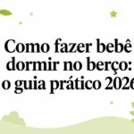 Como fazer bebê dormir no berço: o guia prático 2026