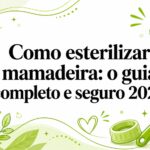 Como esterilizar mamadeira: o guia completo e seguro 2026