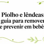 Piolho e lêndeas: guia para remover e prevenir em bebês