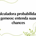 Calculadora probabilidade gemeos: entenda suas chances