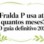 Fralda P usa até quantos meses? O guia definitivo 2026