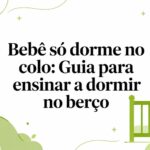 Bebê só dorme no colo: Guia para ensinar a dormir no berço